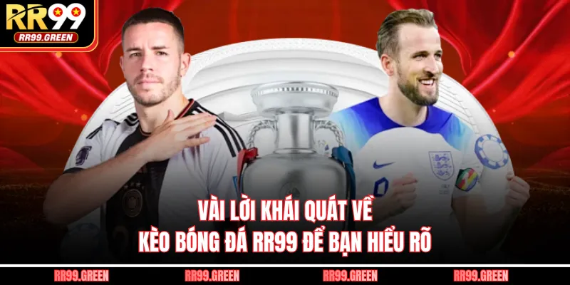 Vài lời khái quát về kèo bóng đá RR99 để bạn hiểu rõ